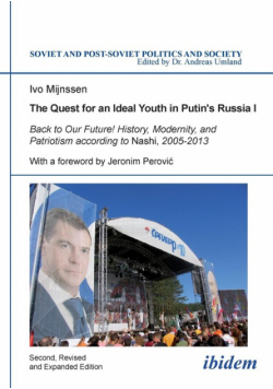 The Quest for an Ideal Youth in Putin's Russia I. Back to Our Future! History, Modernity, and Patriotism according to Nashi, 2005-2013