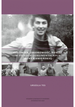 Człowiek, zbiorowość, pamięć w filmach dokumentalnych Ireny Kamieńskiej