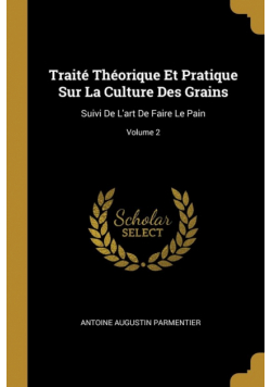 Traité Théorique Et Pratique Sur La Culture Des Grains