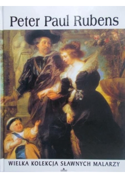Wielka kolekcja sławnych malarzy Tom 6 Peter Paul Rubens