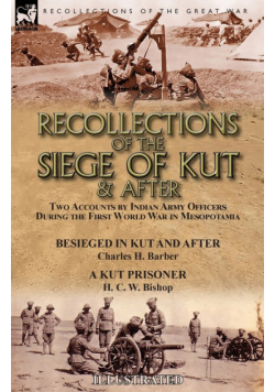 Recollections of the Siege of Kut & After