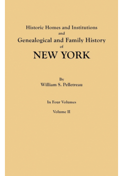 Historic Homes and Institutions and Genealogical and Family History of New York. in Four Volumes. Volume II
