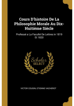 Cours D'histoire De La Philosophie Morale Au Dix-Huitième Siècle