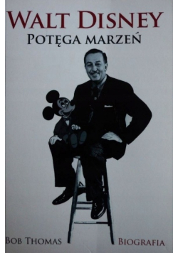 Walt Disney Potęga marzeń Biografia