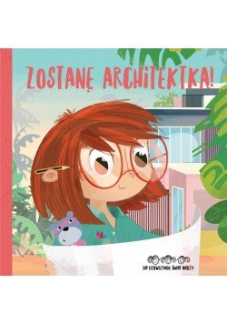 Zostanę architektką! Do dziewczynek świat należy!