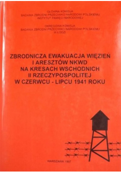 Zbrodnicza ewakuacja więzień i aresztów NKWD na kresach wschodnich II rzeczypospolitej w czerwcu lipcu 1941 roku