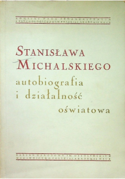 Stanisława Michalskiego autobiografia i działalność oświatowa