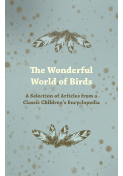 The Wonderful World of Birds - A Selection of Articles from a Classic Children's Encyclopedia