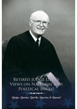 Retired Judge Deen's Views on National & Political Issues!