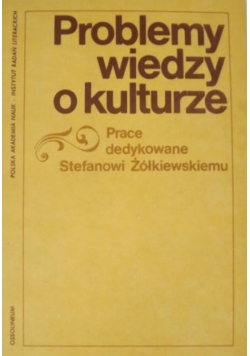 Problemy wiedzy o kulturze. Prace dedykowane Stefanowi Żółkiewskiemu