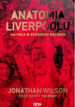 Anatomia Liverpoolu Historia w dziesięciu meczach