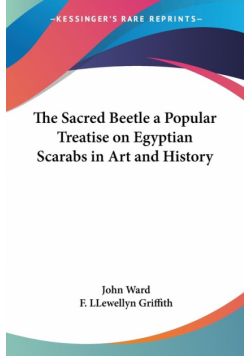 The Sacred Beetle a Popular Treatise on Egyptian Scarabs in Art and History