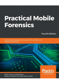 Practical Mobile Forensics - Fourth Edition