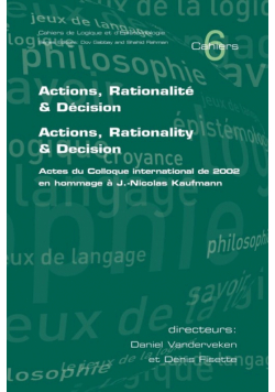 Actions, Rationalite & Decision. Actions, Rationality & Decision.  Actes du Colloque international de 2002 en hommage a J.-Nicholas Kaufmann