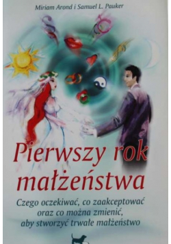 Pierwszy rok małżeństwa Czego oczekiwać co zaakceptować oraz co można zmienić aby stworzyć trwałe małżeństwo
