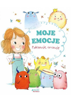 Moje emocje. Pokazuję, co czuję