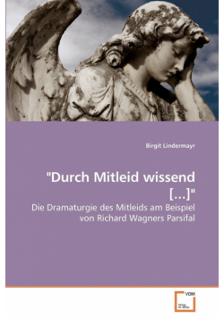 "Durch Mitleid wissend [...]"