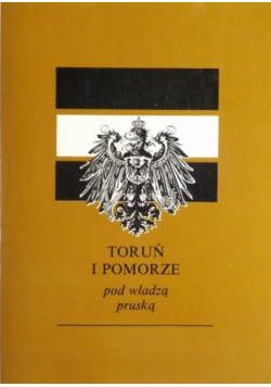 Toruń i Pomorze pod władzą pruską