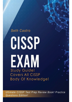 CISSP   Exam  Study   Guide!   Practice   Questions   Edition!   Ultimate   CISSP   Test   Prep   Review   Book!   Covers   All   CISSP   Body  of   Knowledge