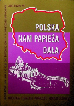 Polska nam Papieża dała