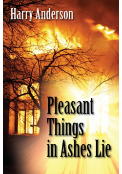 Pleasant Things in Ashes Lie