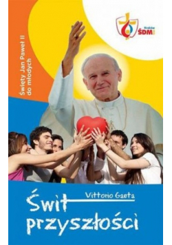 Świt Przyszłości Święty Jan Paweł II do młodych