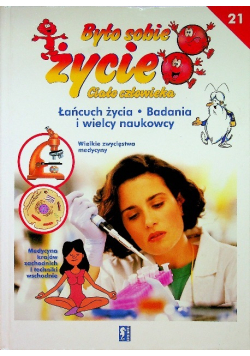 Było sobie życie Ciało człowieka 21 Łańcuch życia Badania i wielcy naukowcy