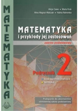Matematyka i przykłady jej zastosowań 2. Zakres podstawowy. Podręcznik do liceów i techników