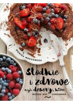 Słodkie i zdrowe czyli desery, które możesz jeść..