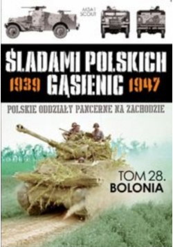 Śladami Polskich Gąsienic 1939 1947 Polskie oddziały pancerne na zachodzie tom 28 Bolonia
