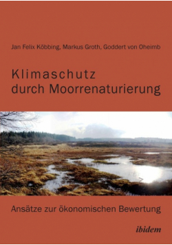 Klimaschutz durch Moorrenaturierung. Ansätze zur ökonomischen Bewertung