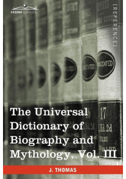 The Universal Dictionary of Biography and Mythology, Vol. III (in Four Volumes)