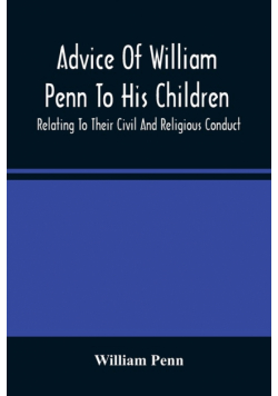 Advice Of William Penn To His Children