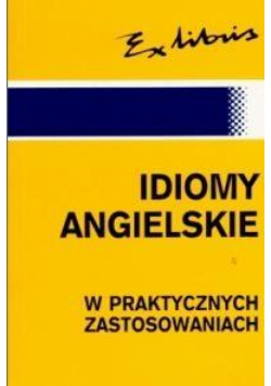 Idiomy Angielskie W Praktycznych Zastosowaniach