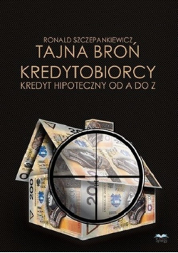 Tajna broń kredytobiorcy kredyt hipoteczny od A do Z