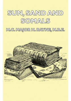 Sun, Sand and Somals - Leaves from the Note-Book of a District Commissioner in British Somaliland (1921)