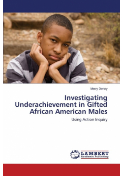Investigating Underachievement in Gifted African American Males