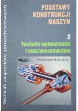 Podstawy konstrukcji maszyn część 2 Techniki wytwarzania i maszynoznawstwo
