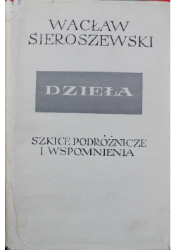 Sieroszewski Dzieła tom XVIII Szkice podróżnicze i wspomnienia