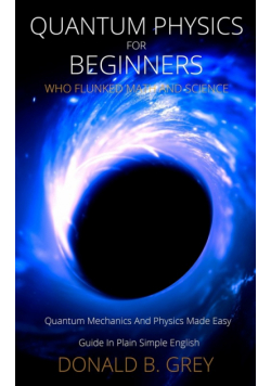 Quantum Physics for Beginners Who Flunked Math And Science