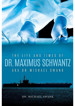 The Life and Times of Dr. Maximus Schwantz Aka Dr. Michael Swank