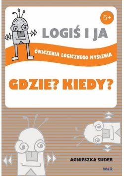 LOGIŚ I JA. Ćw. logicznego myśl. GDZIE? KIEDY?