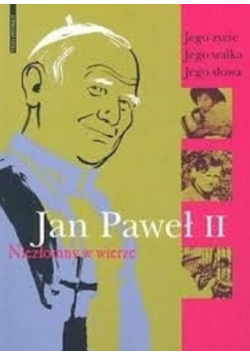 Jan Paweł II  Niezłomny w wierze