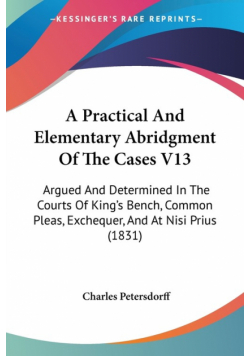 A Practical And Elementary Abridgment Of The Cases V13