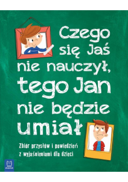 Czego Jaś się nie nauczy, tego Jan nie będzie umia