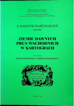 Z dziejów kartografii Tom VIII Ziemie dawnych Prus wschodnich w kartografii