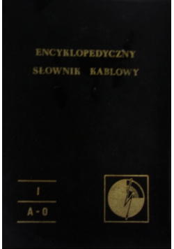 Encyklopedyczny słownik kablowy. Tom I