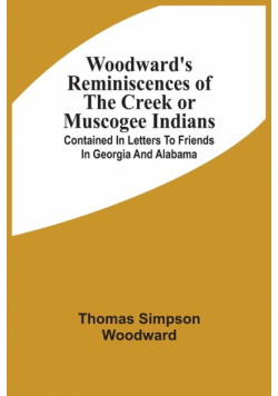 Woodward'S Reminiscences Of The Creek Or Muscogee Indians