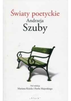 Światy poetyckie Andrzeja Szuby