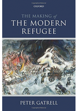The Making of the Modern Refugee